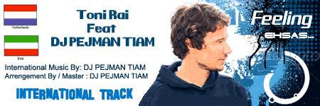  .:: Toni Rai Feat DJ PEJMAN TIAM - Feeling - Ehsas ::.